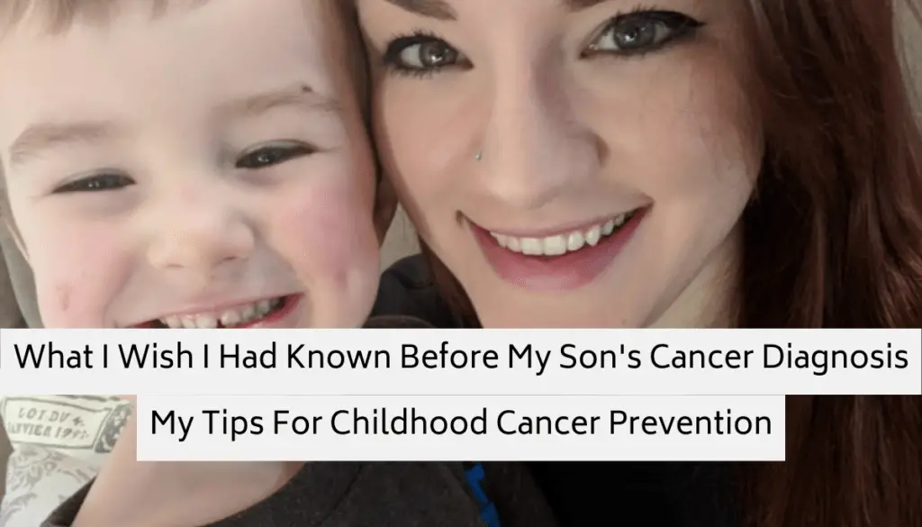 Childhood Cancer prevention. What I wish I had known before my son's cancer diagnosis.