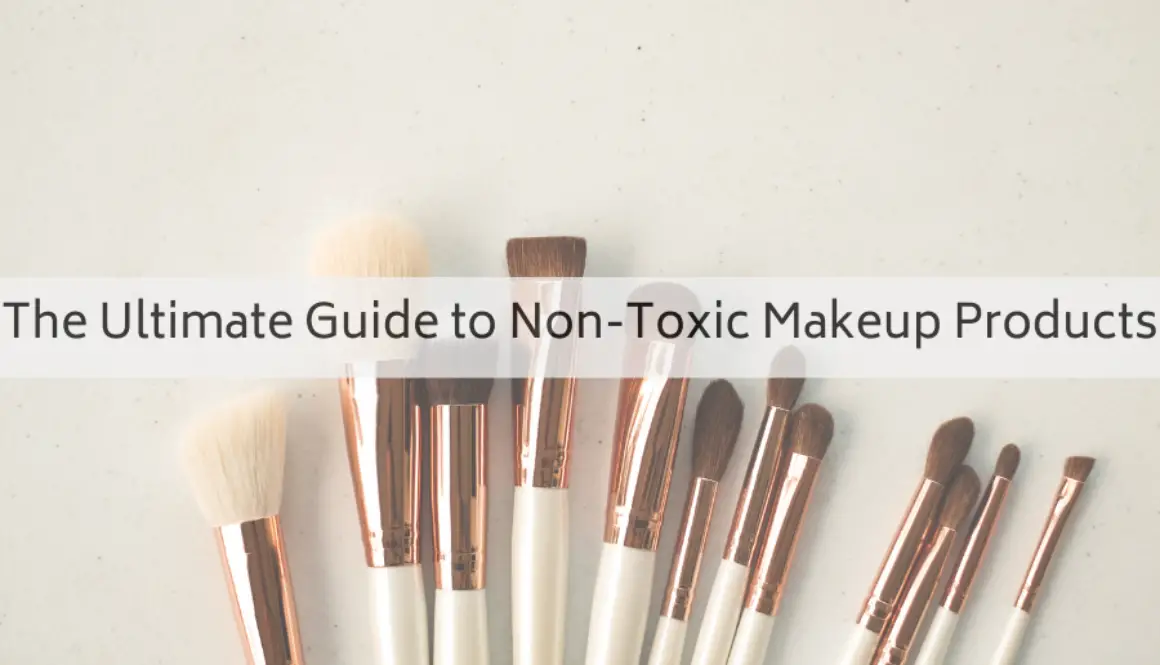 The Ultimate Guide to Non-Toxic Makeup Products