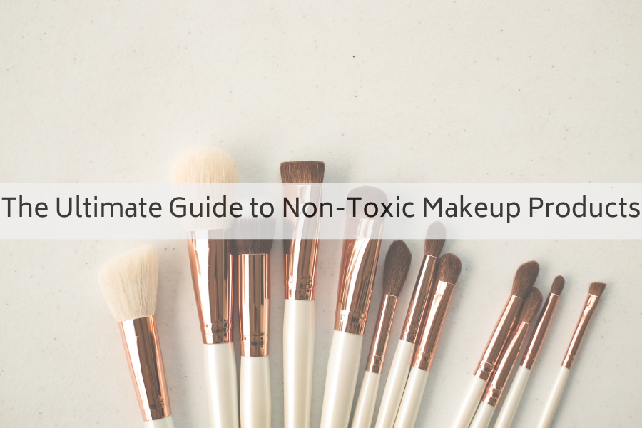 The Ultimate Guide to Non-Toxic Makeup Products