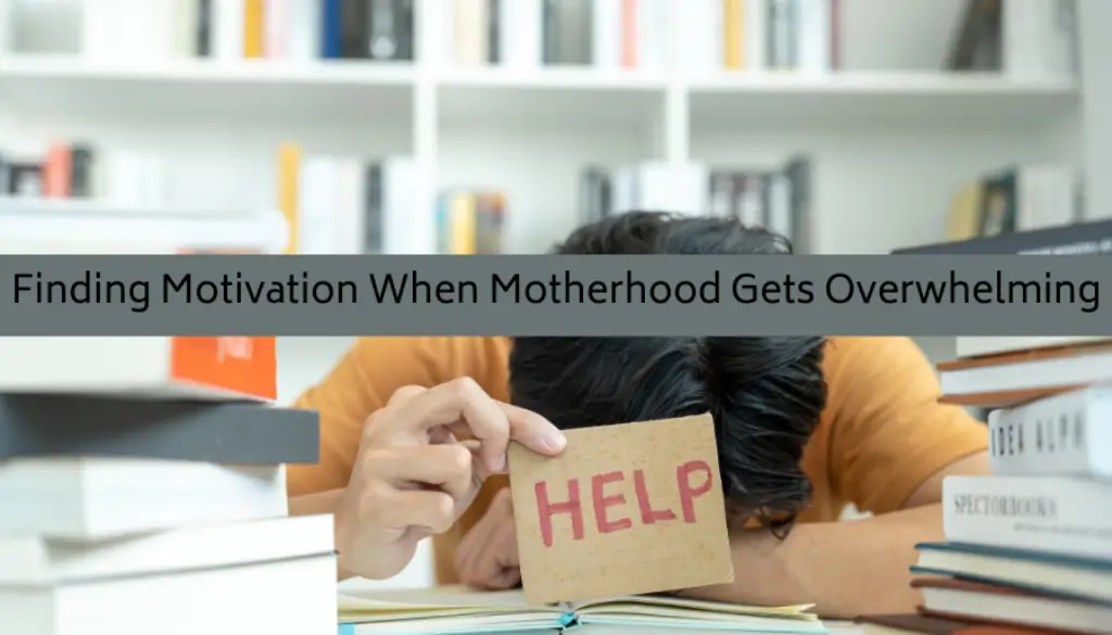 Finding Motivation When Motherhood Gets Overwhelming