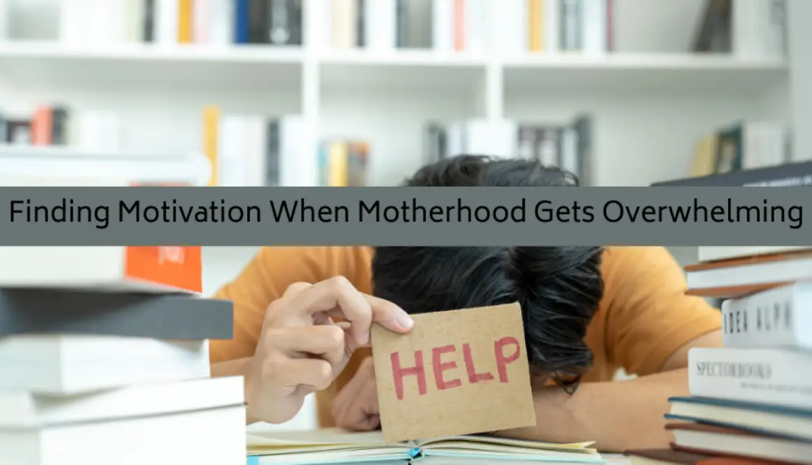 Finding Motivation When Motherhood Gets Overwhelming