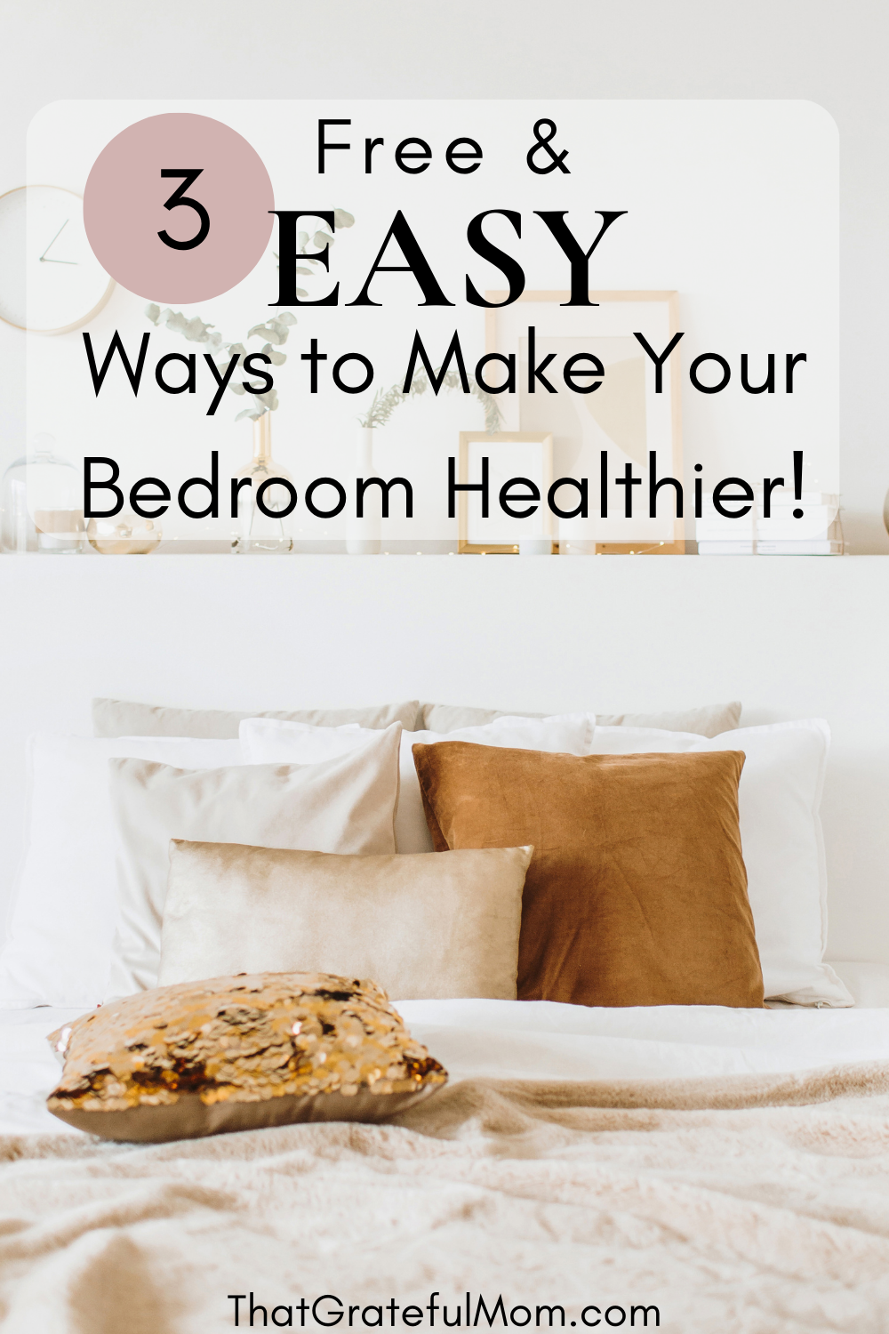 3 Free And Simple Ways To Make Your Bedroom Healthier That Grateful Mom 