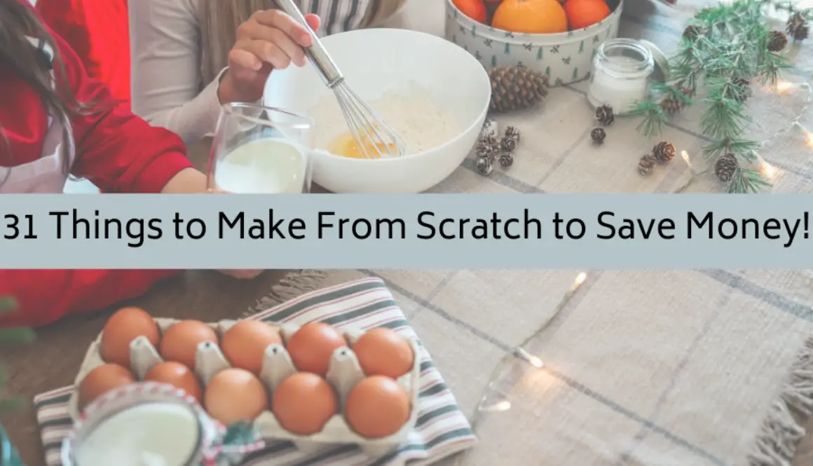 31 Things to Make From Scratch to Save Money!