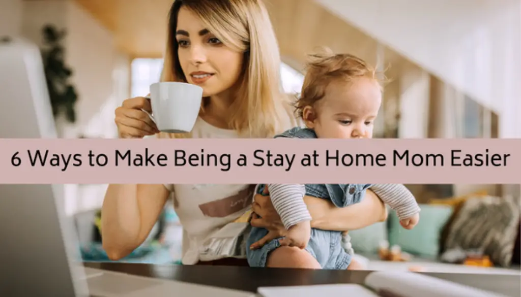 6 Ways to make being a stay at home mom easier cover photo