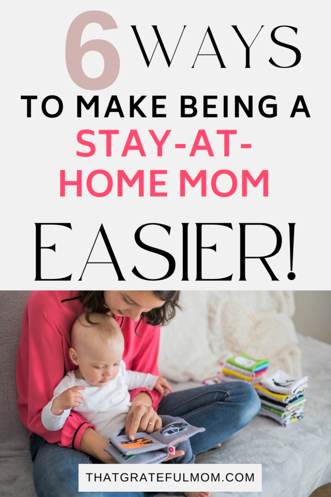 6 Ways to Make Being a Stay at Home Mom Easier - That Grateful Mom