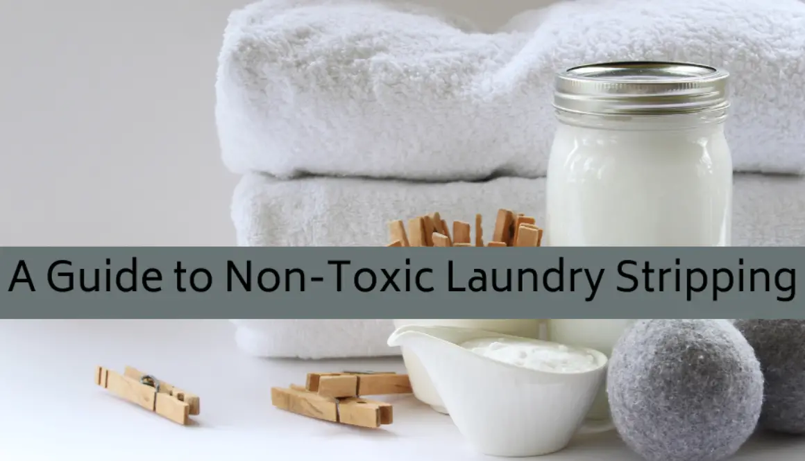 A Guide to Non-Toxic Laundry Stripping