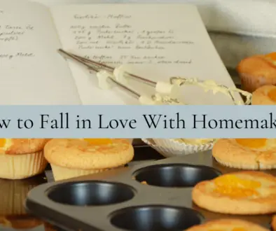 How to Fall in Love With Homemaking