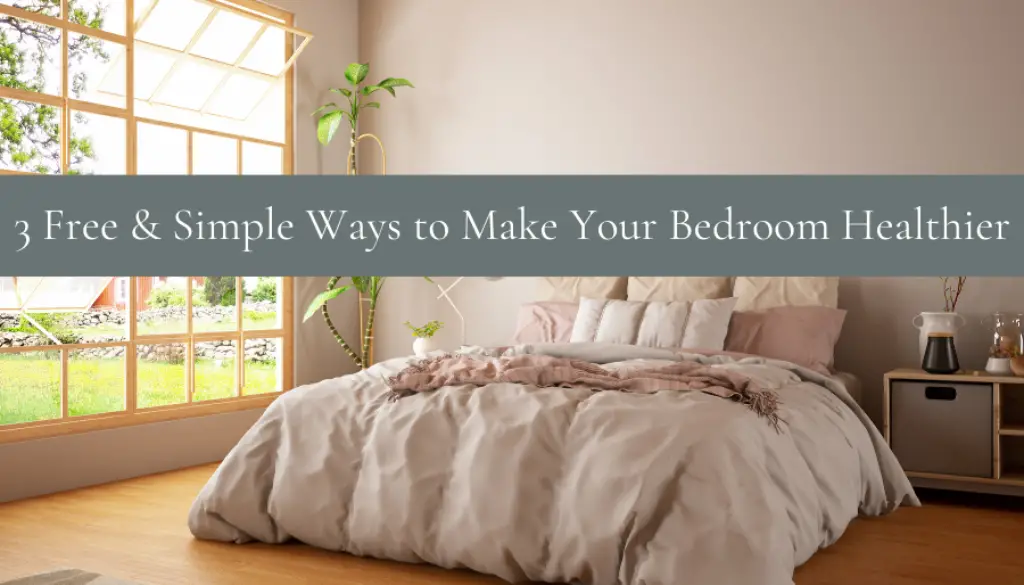 3 Free & Simple Ways to Make Your Bedroom Healthier