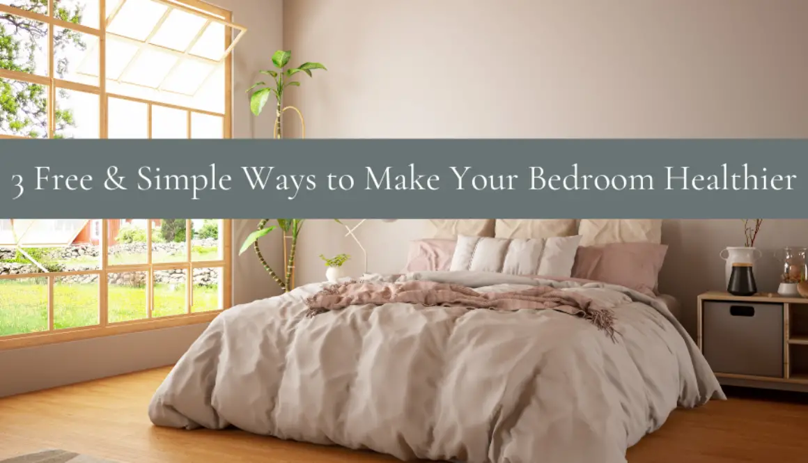 3 Free & Simple Ways to Make Your Bedroom Healthier