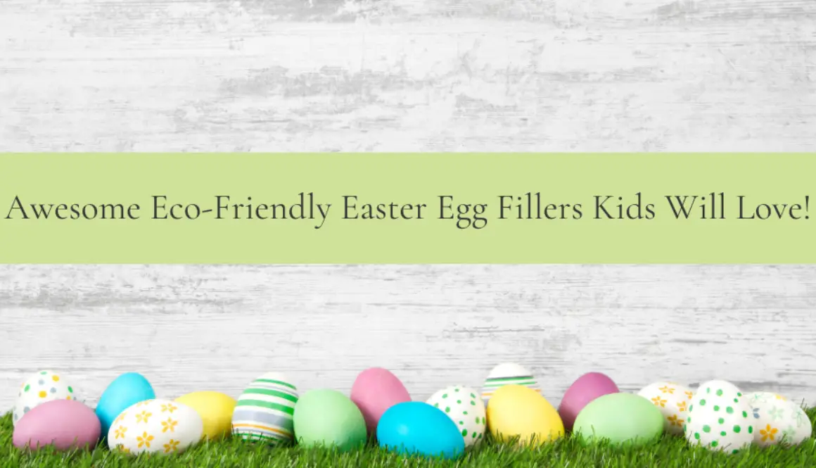 A photo of Easter eggs on a grass patch and words stating Awesome Eco-Friendly Easter Egg Fillers Kids Will Love!