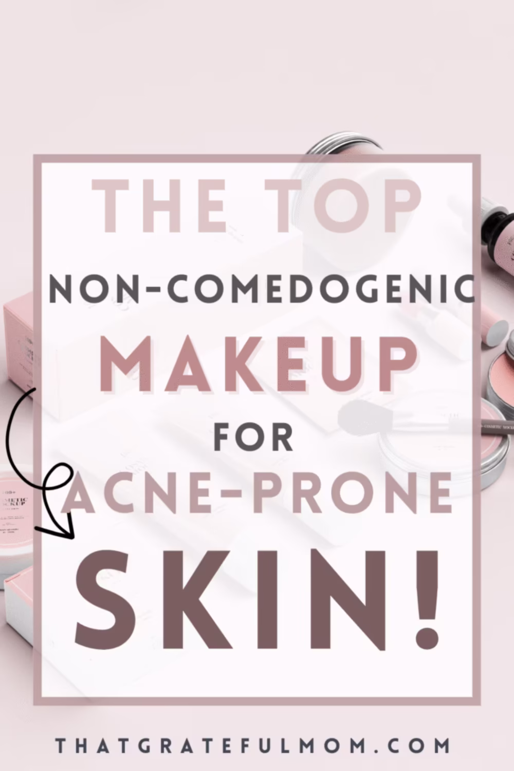 The Best Non‑Comedogenic Makeup for Acne‑Prone Skin pin 1