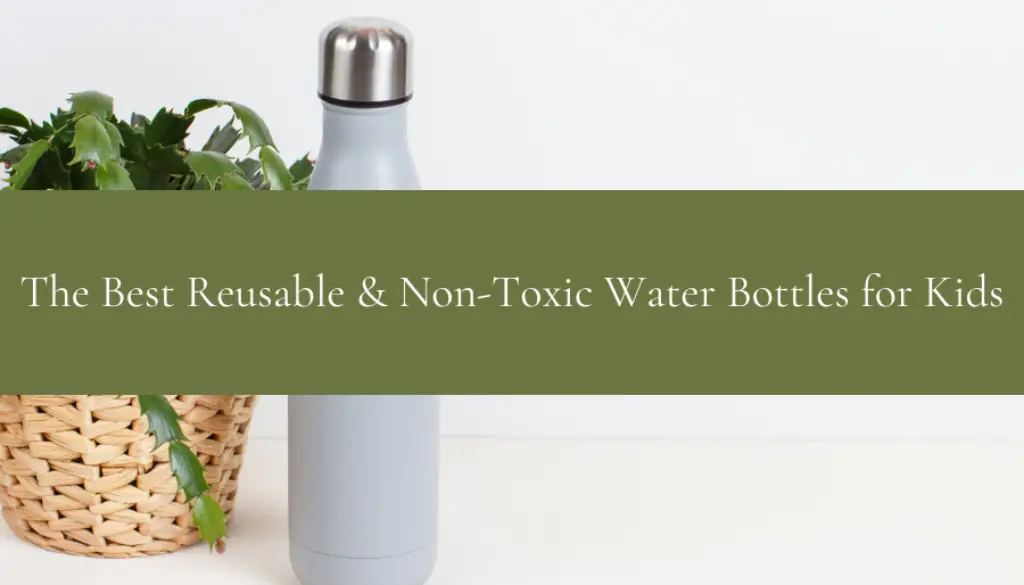 The Best Reusable & Non-Toxic Water Bottles for Kids